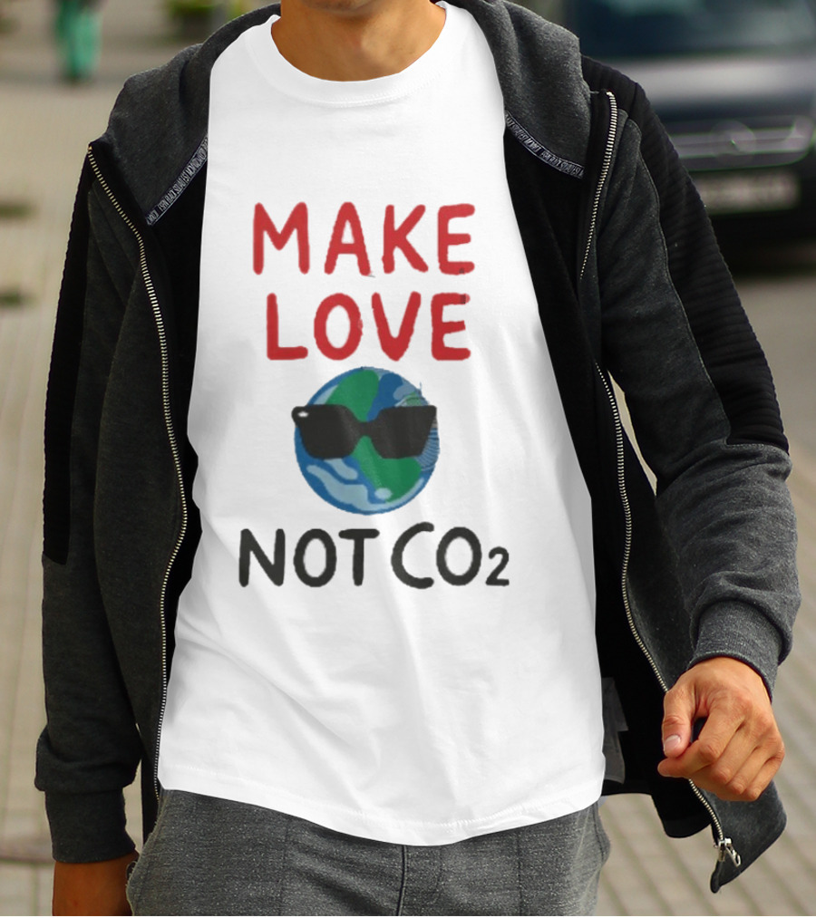 MAKE LOVE NOT CO2 Earth With Sunglasses T-Shirt