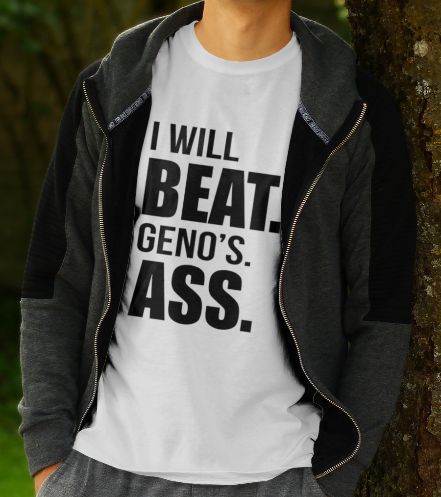 I Will Beat Geno's Ass T-Shirt