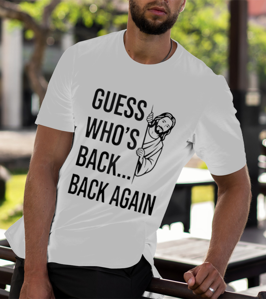 Guess Who's Back Back Again Jesus Good Friday Easter T-Shirt