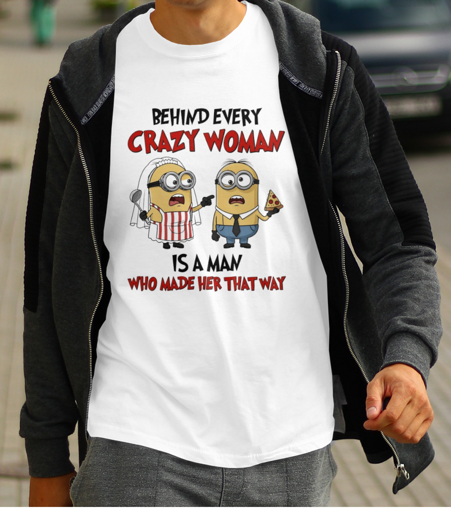 Behind Every Crazy Woman Minions Funny Pizza And Cooking Humor T-Shirt