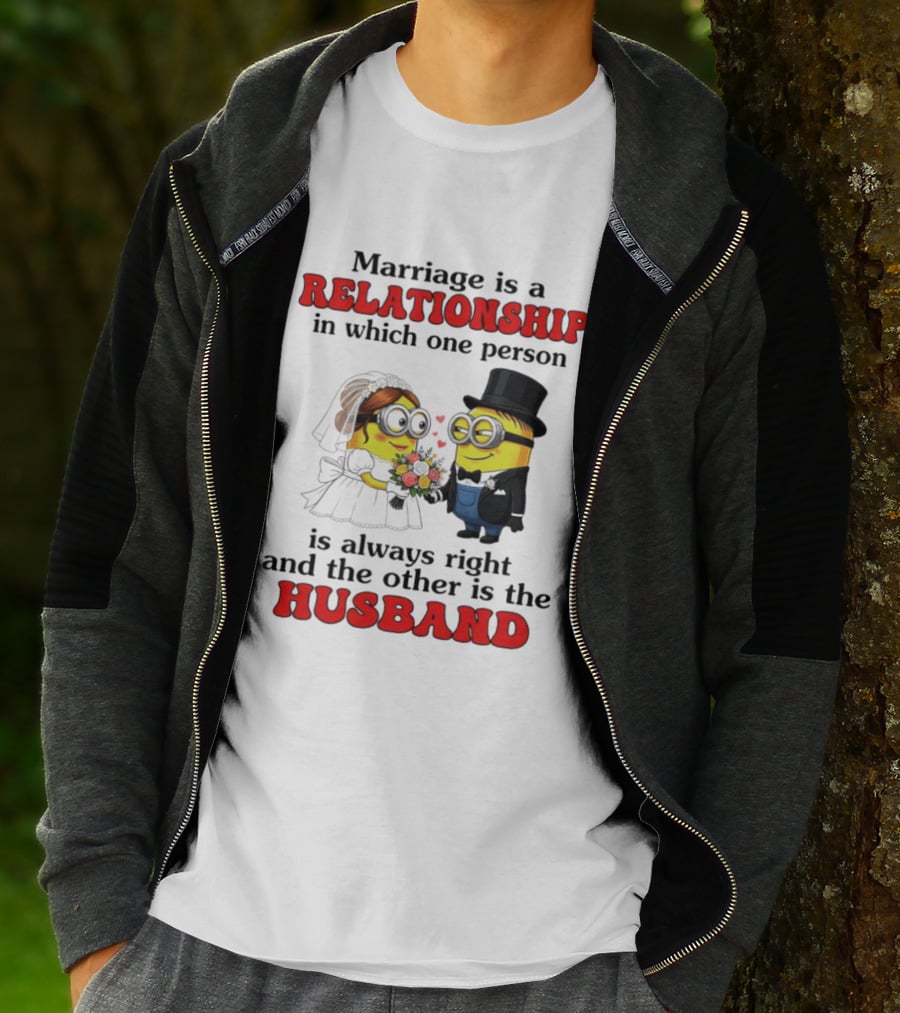 Minion Marriage Relationship One Person Is Right And The Other Husband T-Shirt