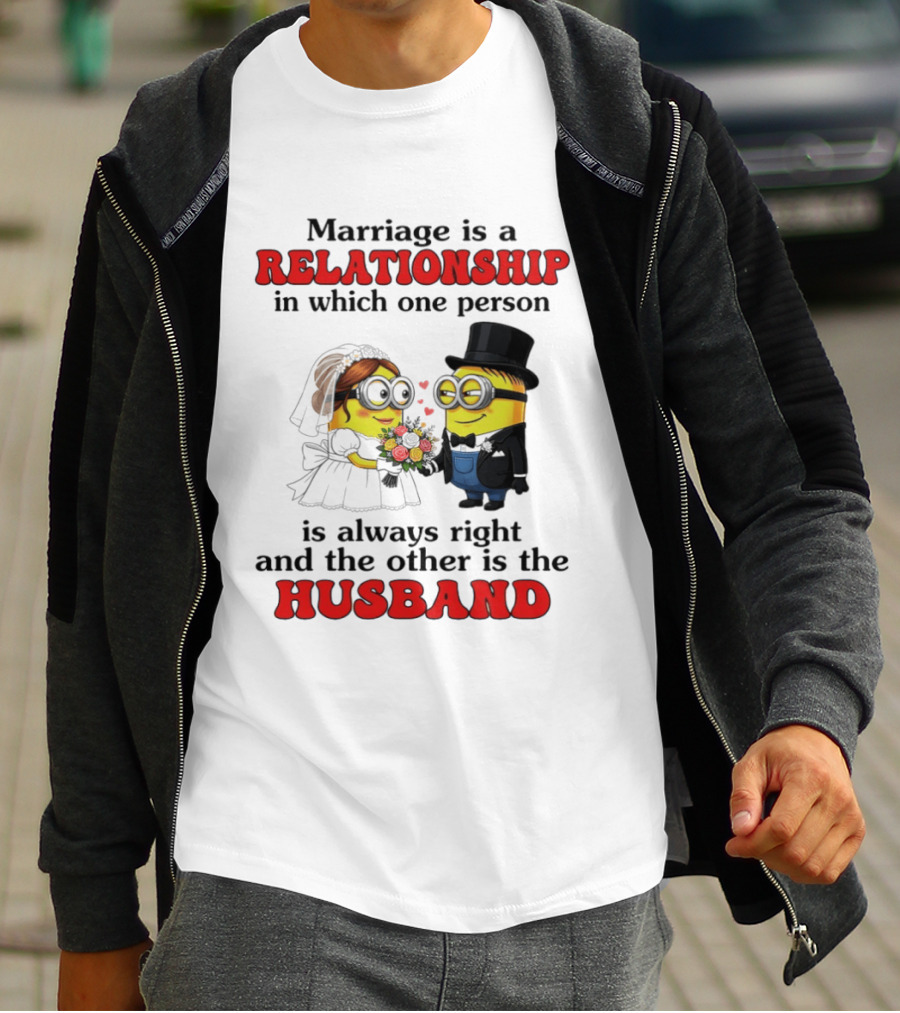 Minion Marriage Relationship One Person Is Right And The Other Husband T-Shirt