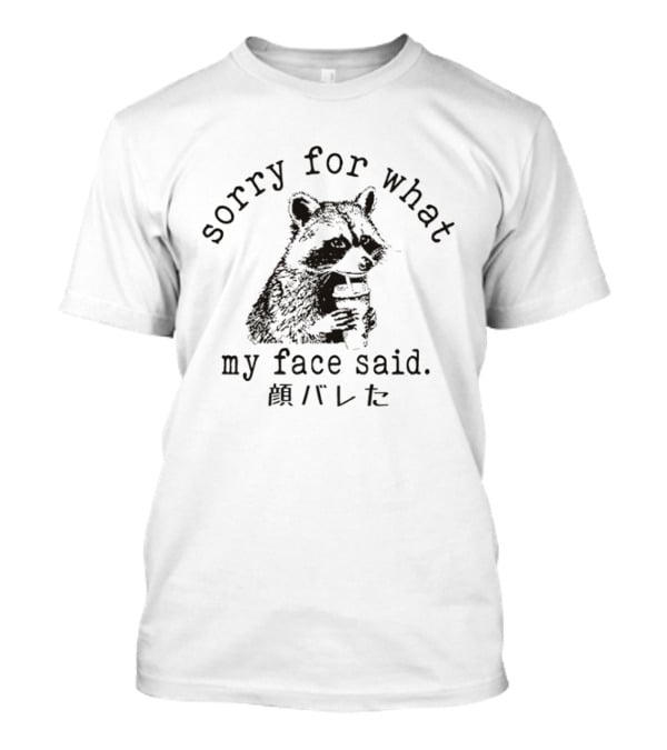 Raccoon Sorry For What My Face Said Meme T-Shirt
