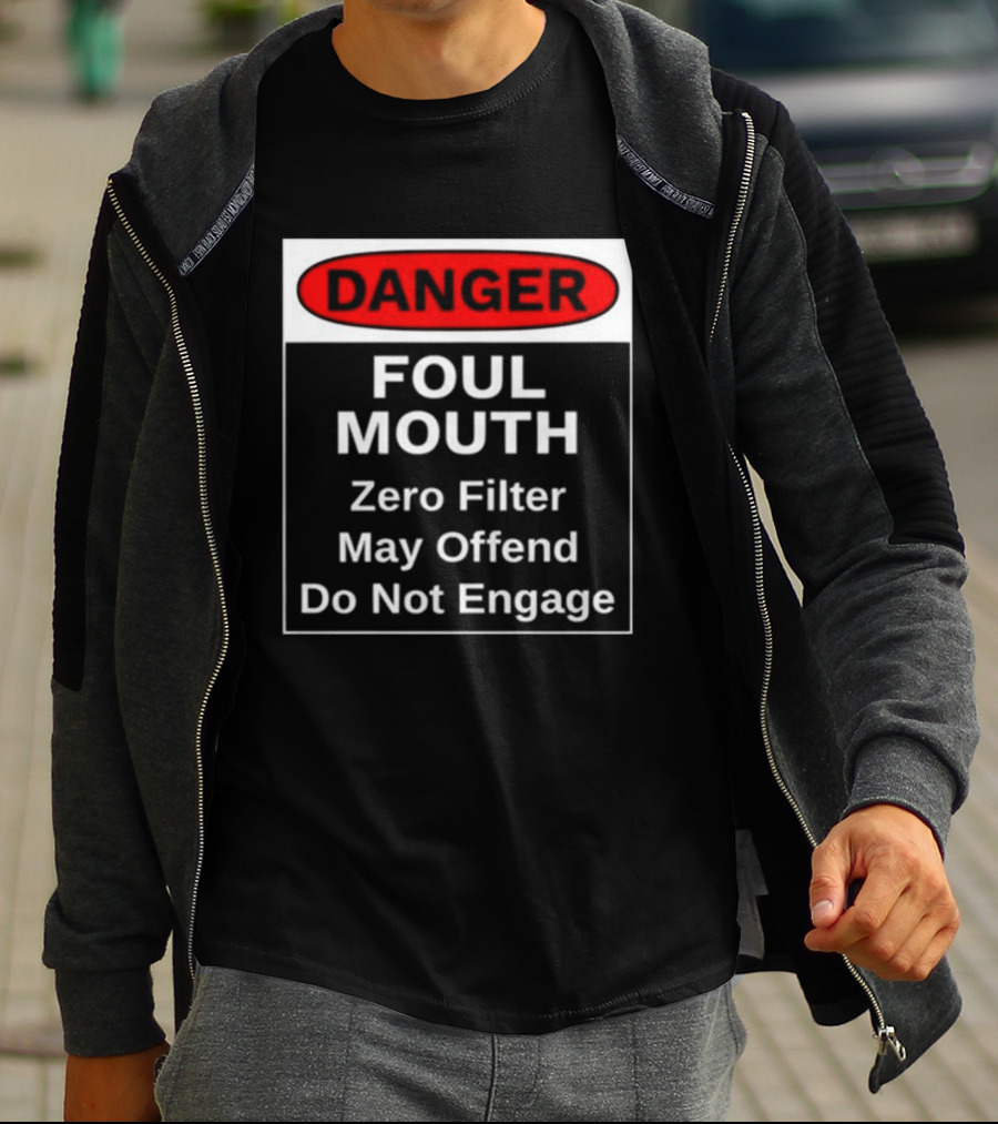 Danger Foul Mouth Zero Filter May Offend Do Not Engage Warning T-Shirt