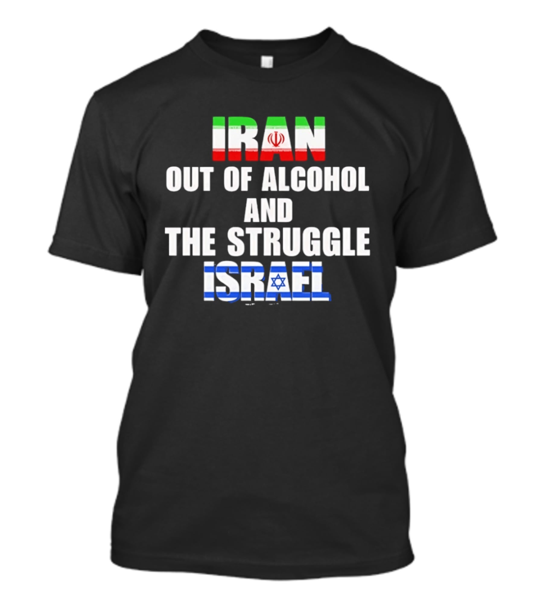 Iran Out Of Alcohol And The Struggle Israel Flag T-Shirt