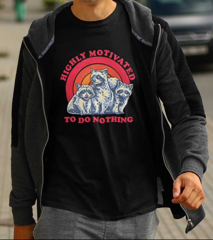 Highly Motivated Raccoons Aka Trash Pandas To Do Nothing T-Shirt