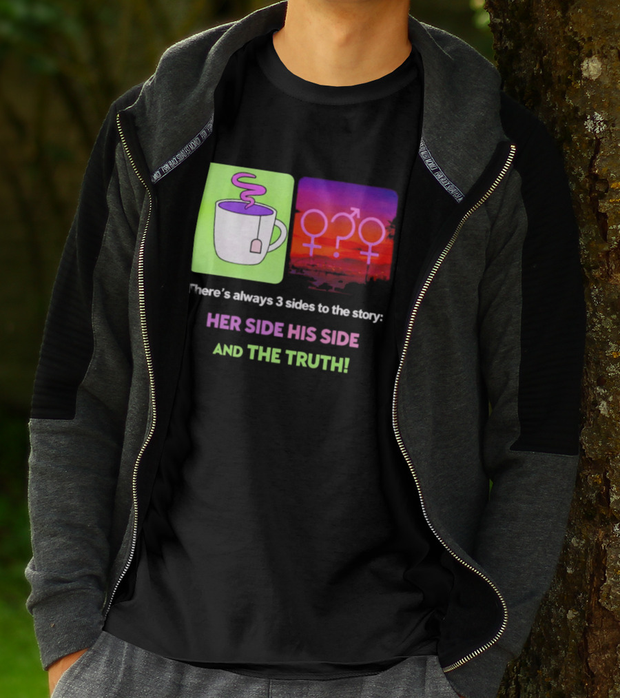 There's Always 3 Sides To The Story Her Side His Side And The Truth Gender T-Shirt