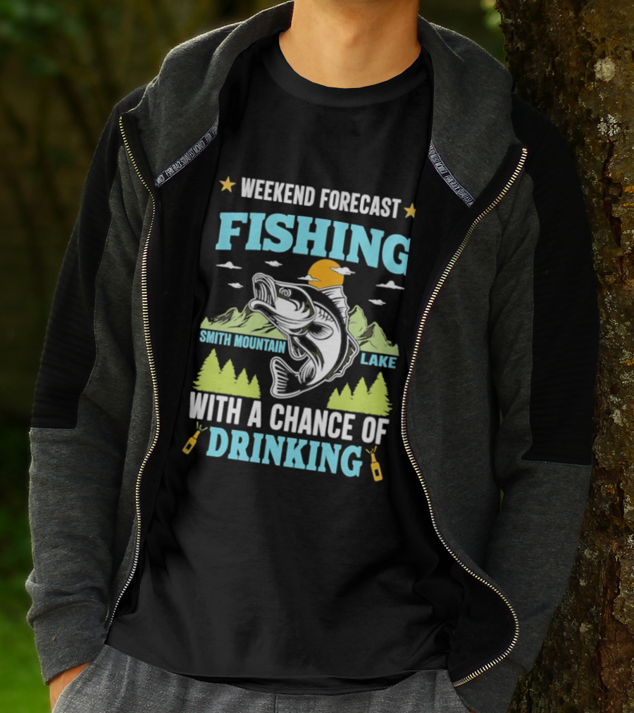 Weekend Forecast Fishing Smith Mountain Lake Chance Of Drinking T-Shirt