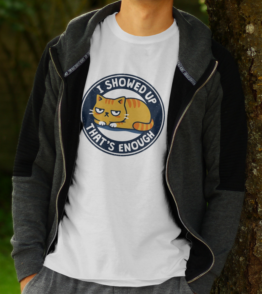 I Showed Up That's Enough Grumpy Cat Motivation T-Shirt