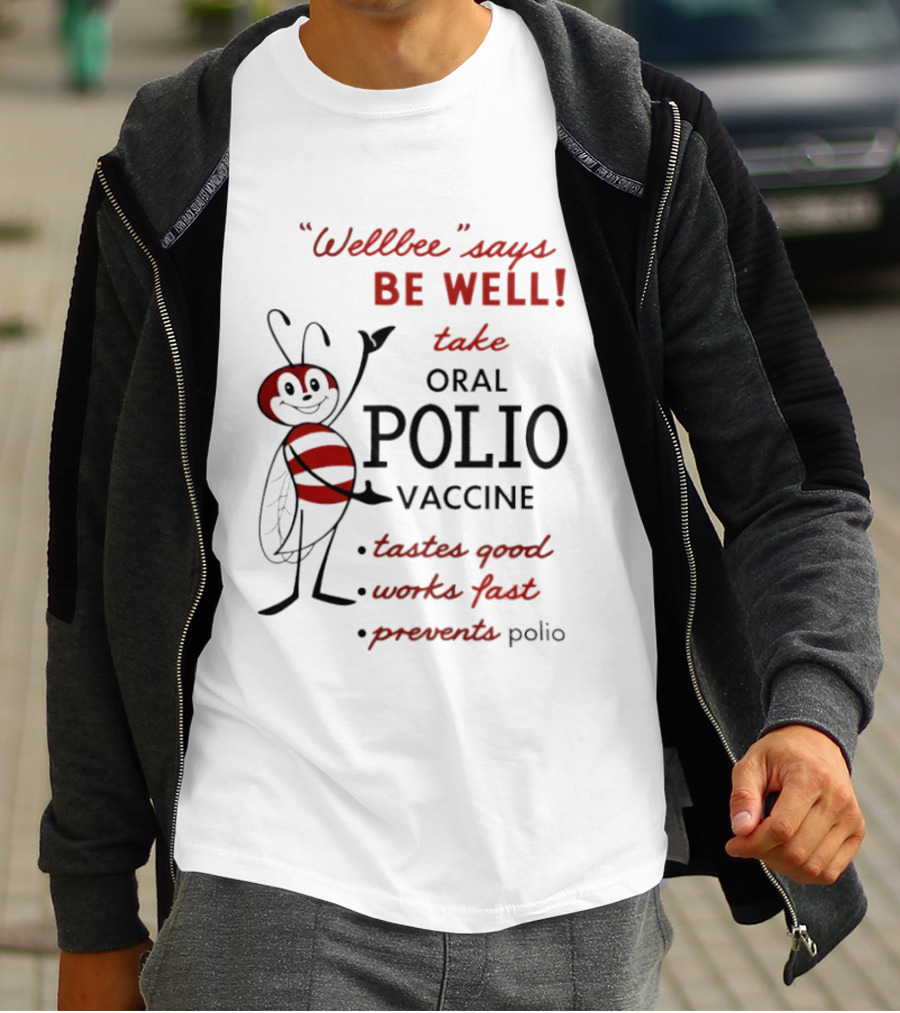 Wellbee Says Be Well Take Oral Polio Vaccine Tastes Good Works Fast Prevents Polio T-Shirt