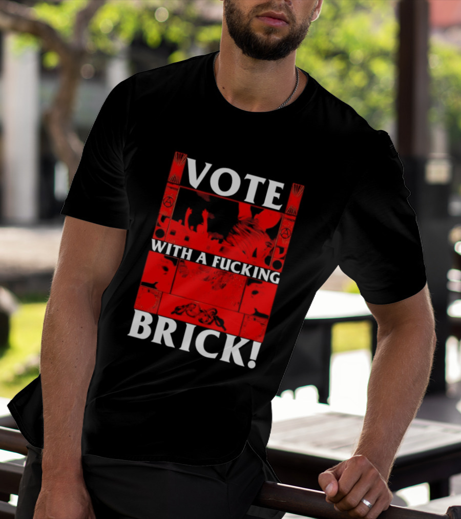 Vote With A Fucking Brick Anarchy Symbol Protest T-Shirt
