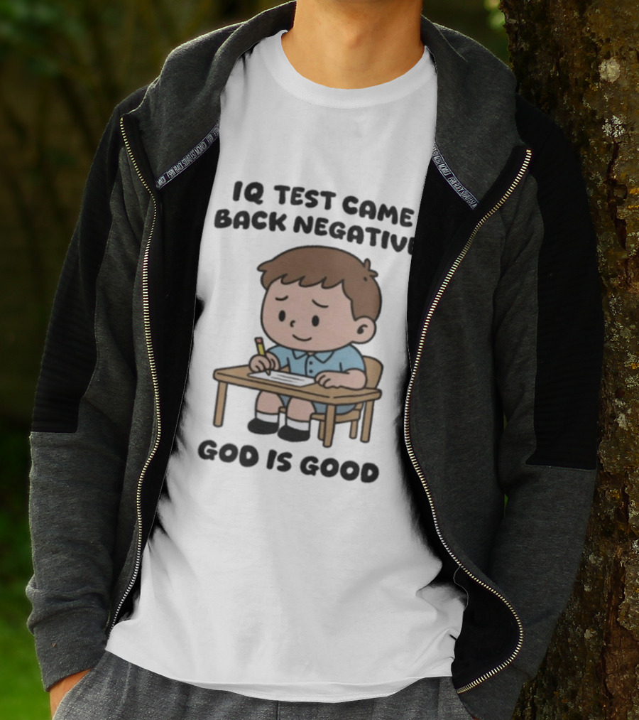 IQ Test Came Back Negative God Is Good Funny Cartoon Boy Writing T-Shirt