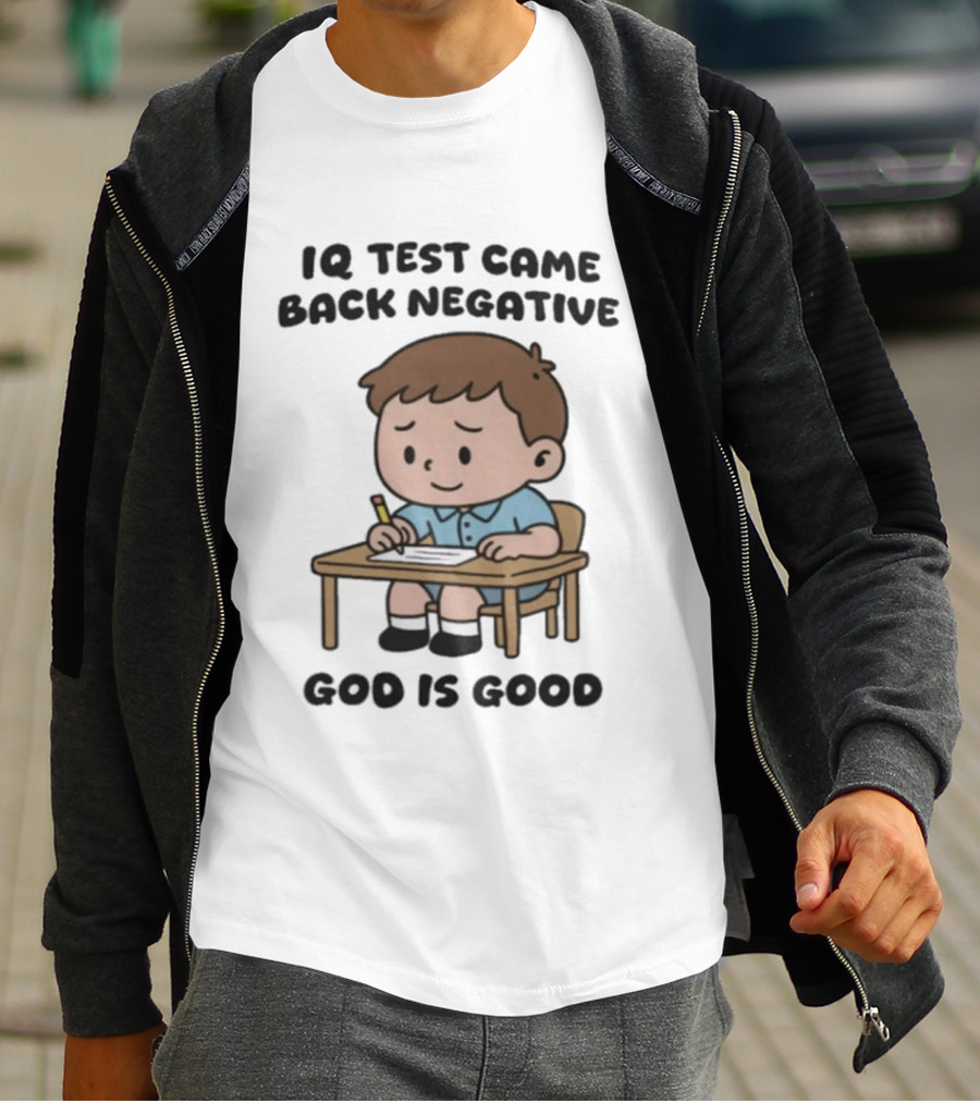 IQ Test Came Back Negative God Is Good Funny Cartoon Boy Writing T-Shirt