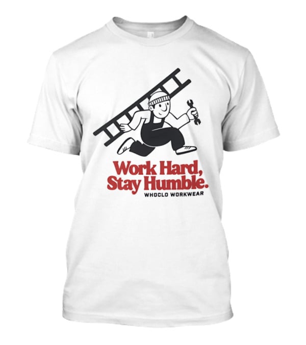 Work Hard Stay Humble Whoclo Workwear Ladder Worker T-Shirt
