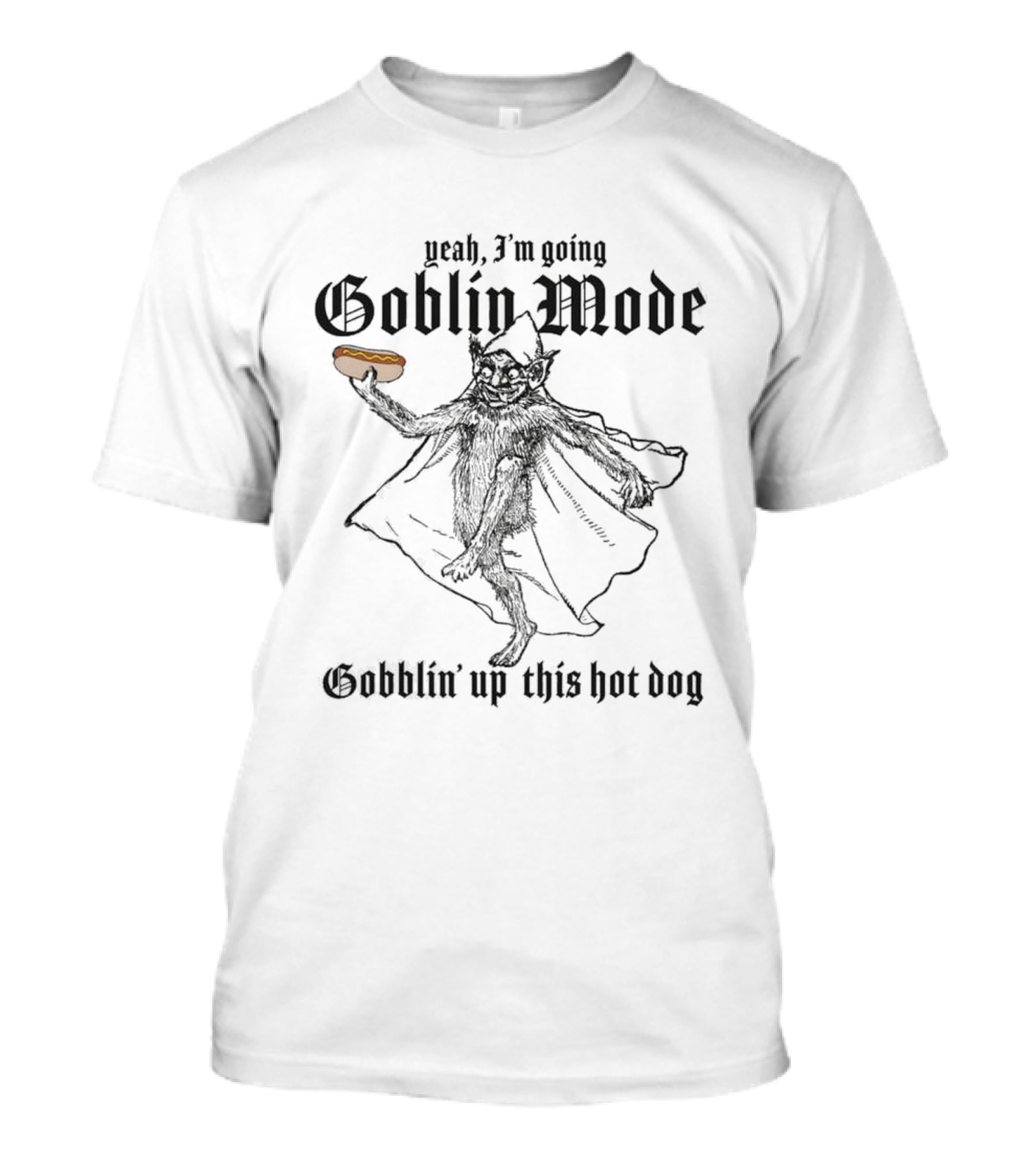 Yeah I'm Going Goblin Mode Gobblin' Up This Hot Dog T-Shirt
