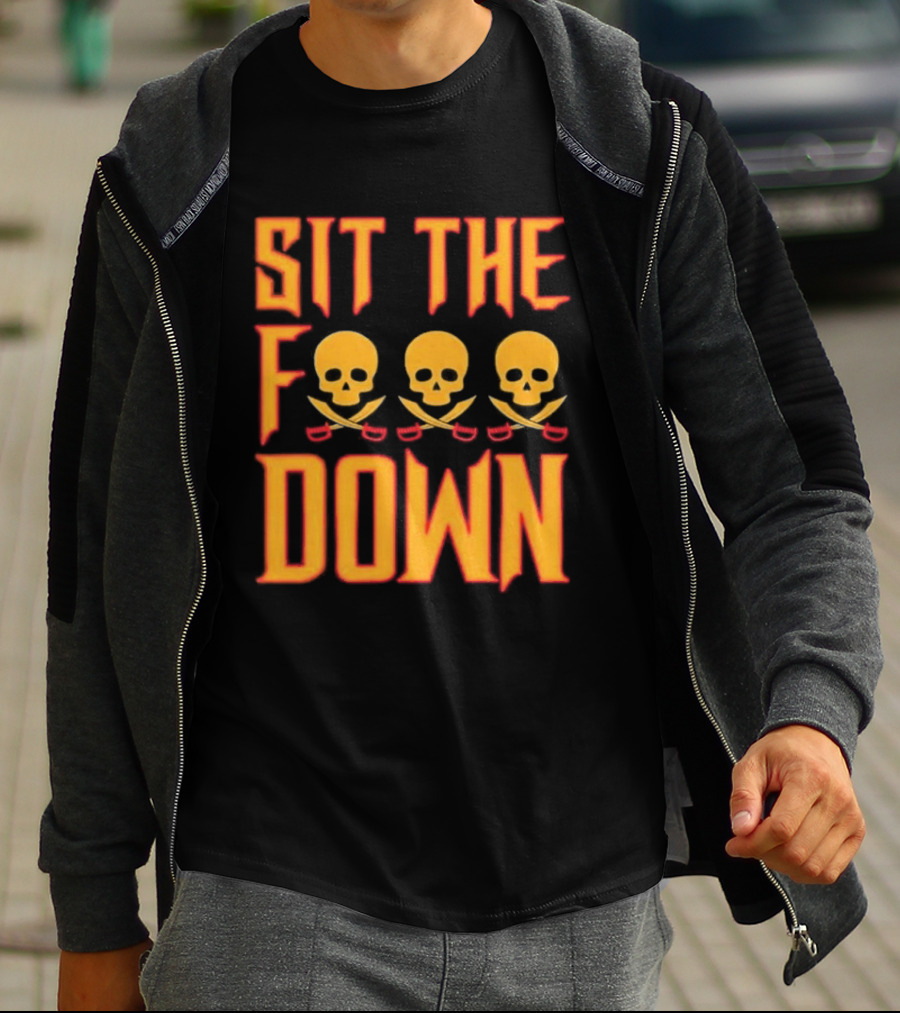 Sit The F Down Skull Crossbones T-Shirt