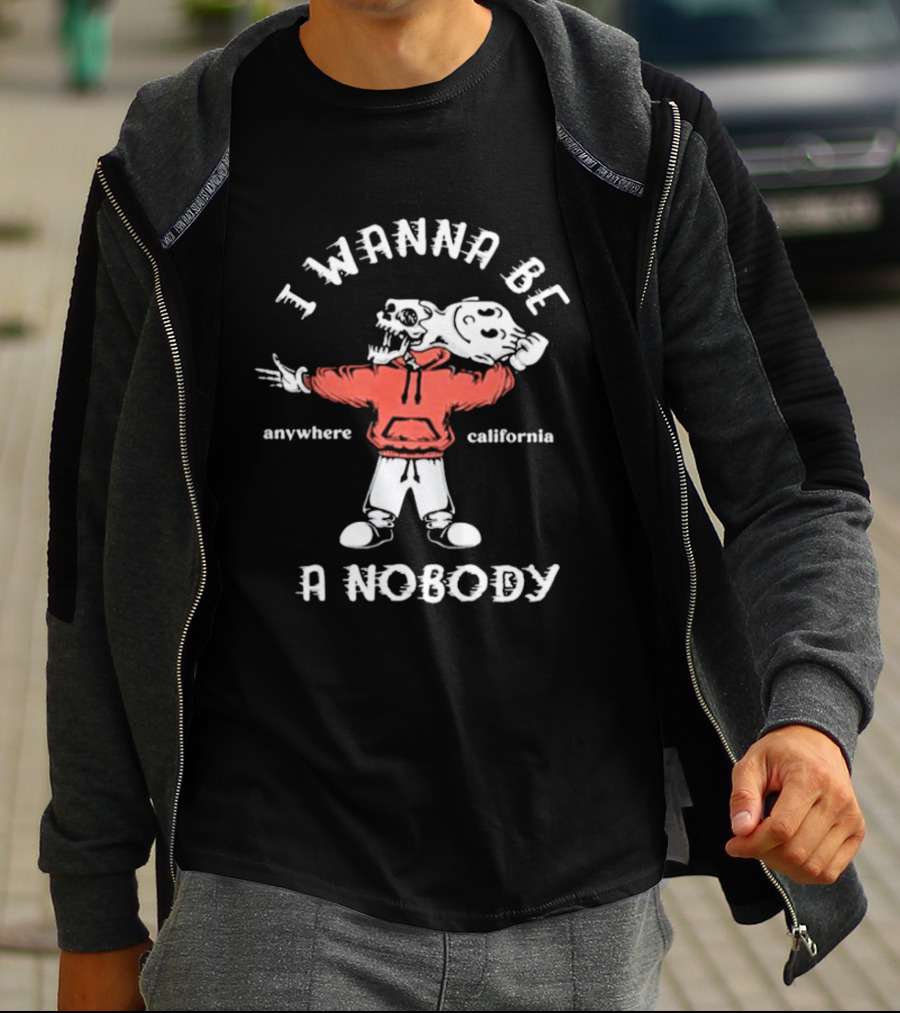 I Wanna Be A Nobody Anywhere California Skeleton T-Shirt