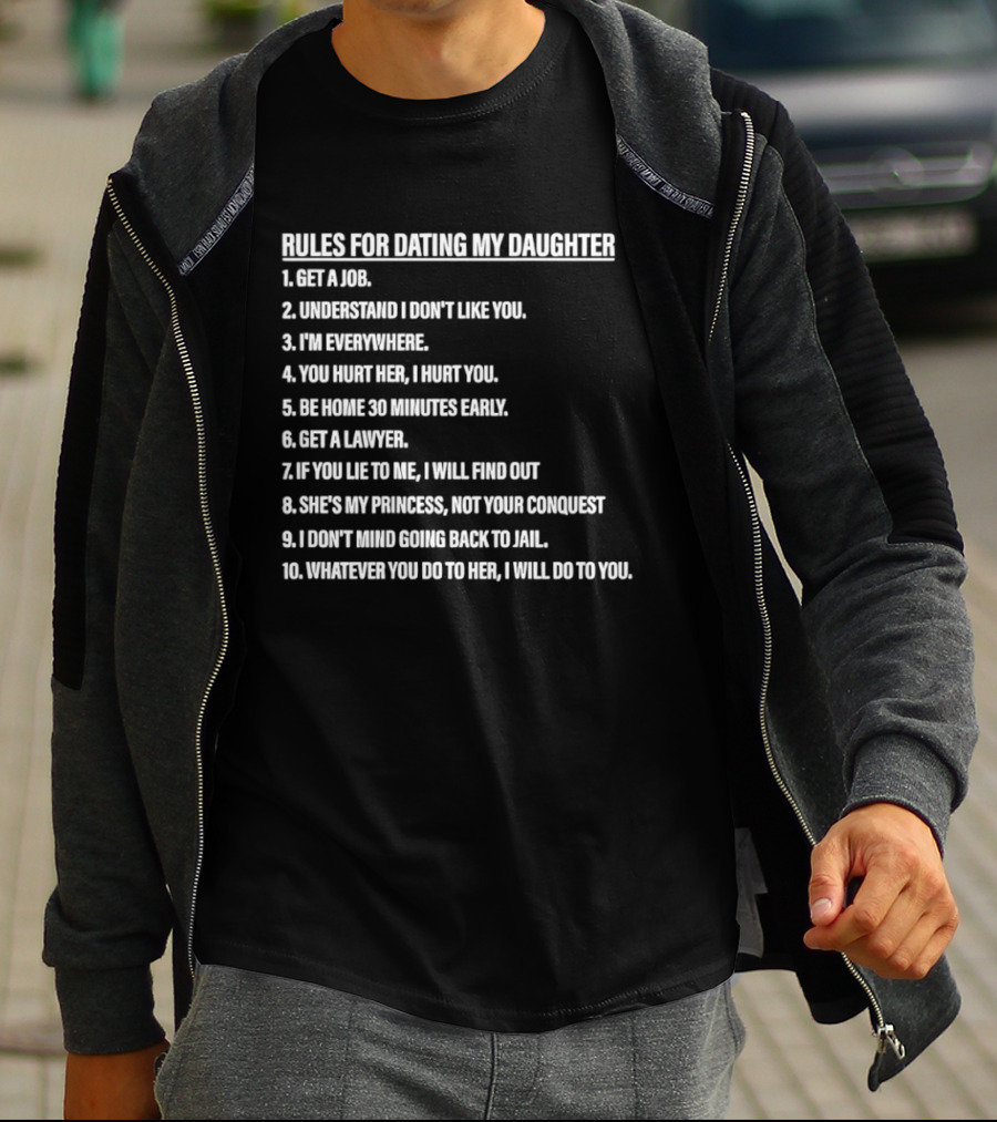Rules For Dating My Daughter List Get A Job Understand I Don't Like You I'm Everywhere 30 Minutes Early Lawyer Find Out Process Conquest Jail T-Shirt