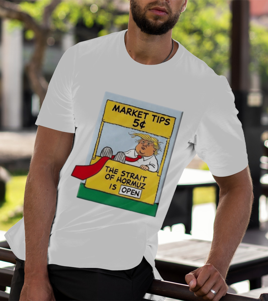 Market Tips 5¢ The Strait Of Hormuz Is Open Trump Cartoon T-Shirt