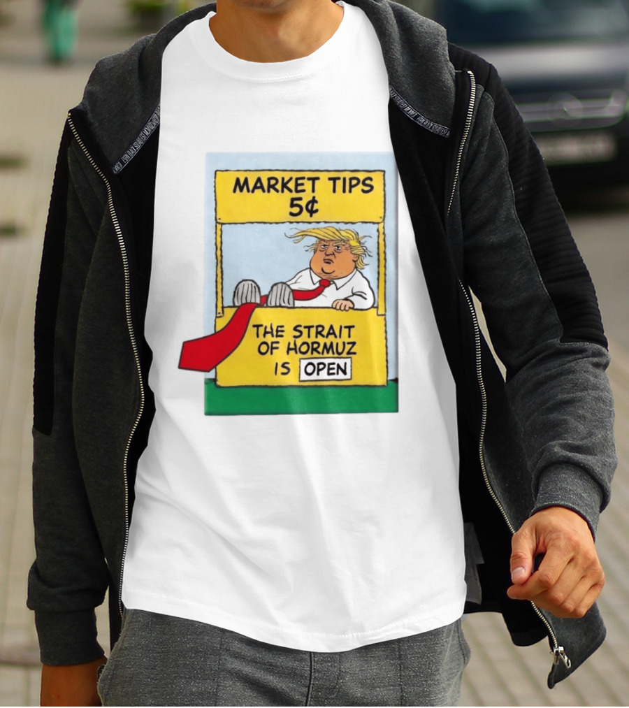 Market Tips 5¢ The Strait Of Hormuz Is Open Trump Cartoon T-Shirt