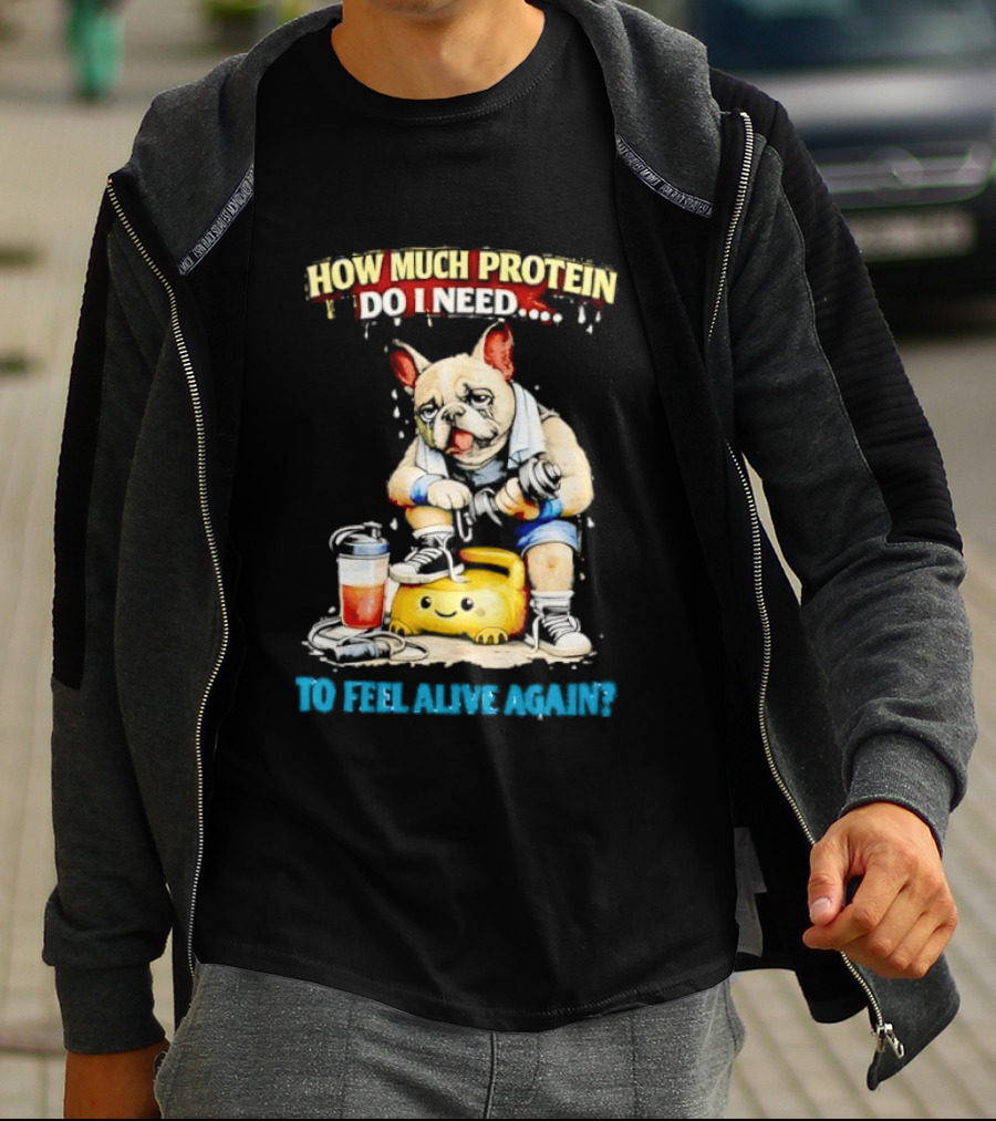 How Much Protein Do I Need Dog Jogging Suit Blender Smoothie To Feel Alive Again T-Shirt