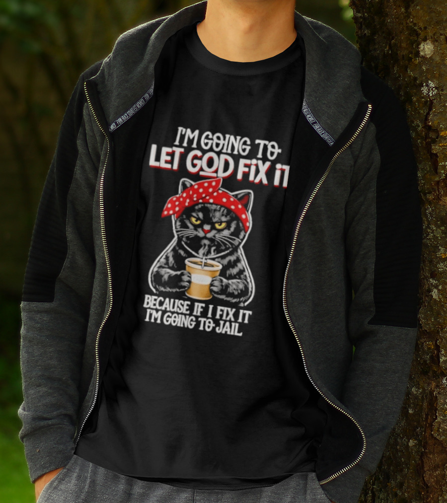 I'm Going To Let God Fix It Because If I Fix It I'm Going To Jail Cat Wearing Red Bandana T-Shirt