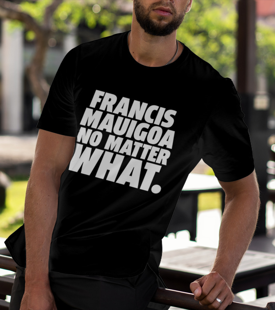 Francis Mauigoa No Matter What T-Shirt