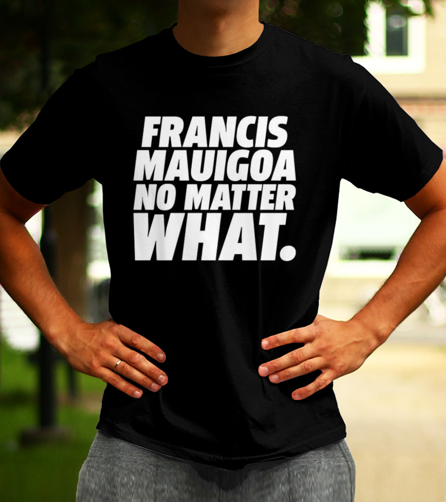Francis Mauigoa No Matter What T-Shirt