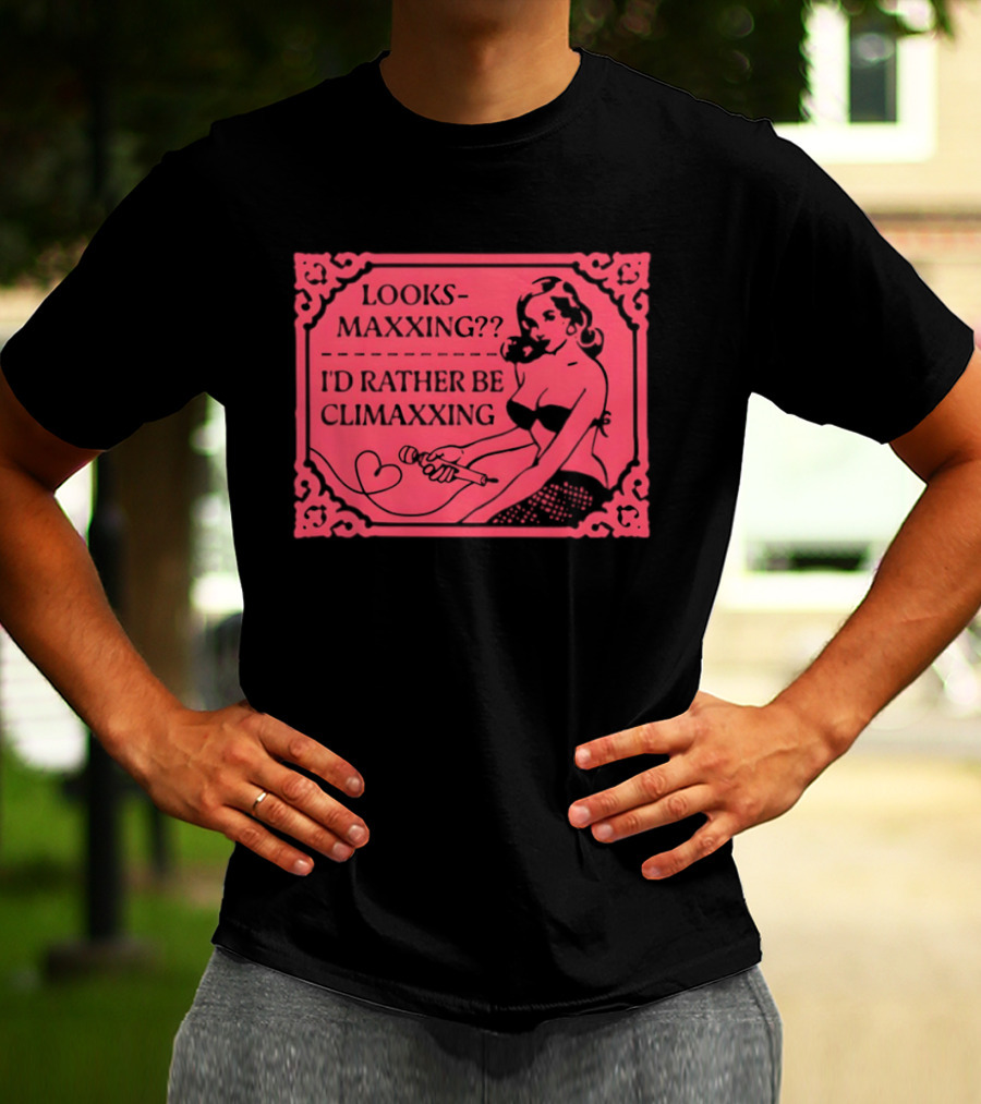 Looksmaxxing I'd Rather Be Climaxxing Retro Pin Up T-Shirt