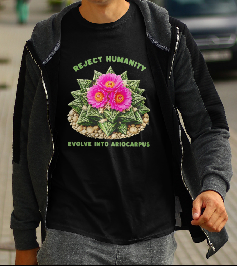 Reject Humanity Evolve Into Ariocarpus Blossom T-Shirt