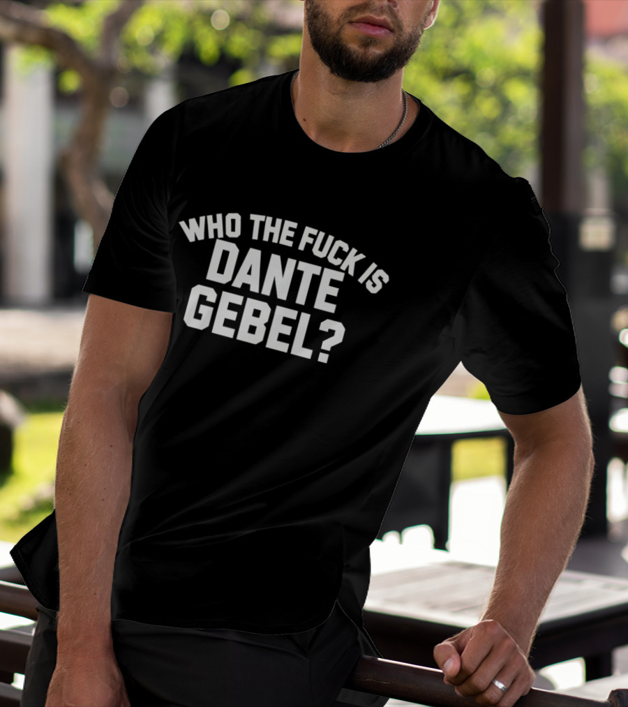 Who The Fuck Is Dante Gebel T-Shirt