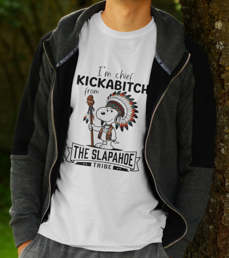 I'm Chief Kickabitch From The Slapahoe Tribe Snoopy T-Shirt