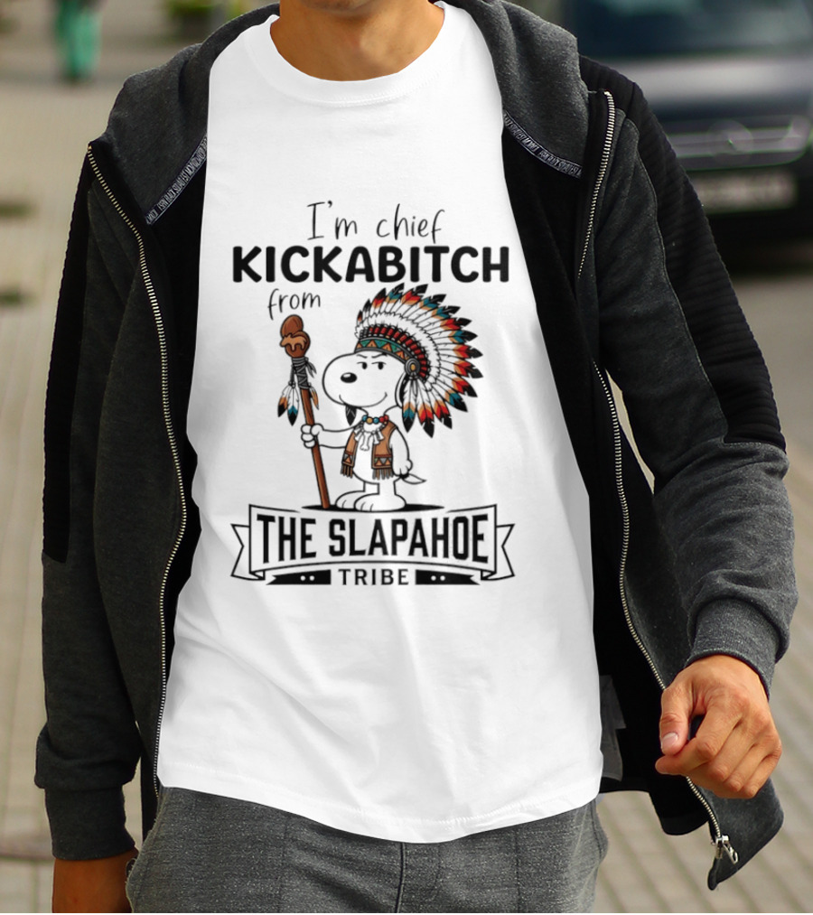 I'm Chief Kickabitch From The Slapahoe Tribe Snoopy T-Shirt