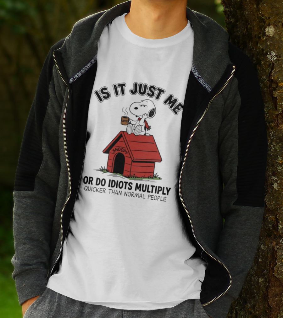 Snoopy Coffee Is It Just Me Or Do Idiots Multiply Quicker Than Normal People T-Shirt