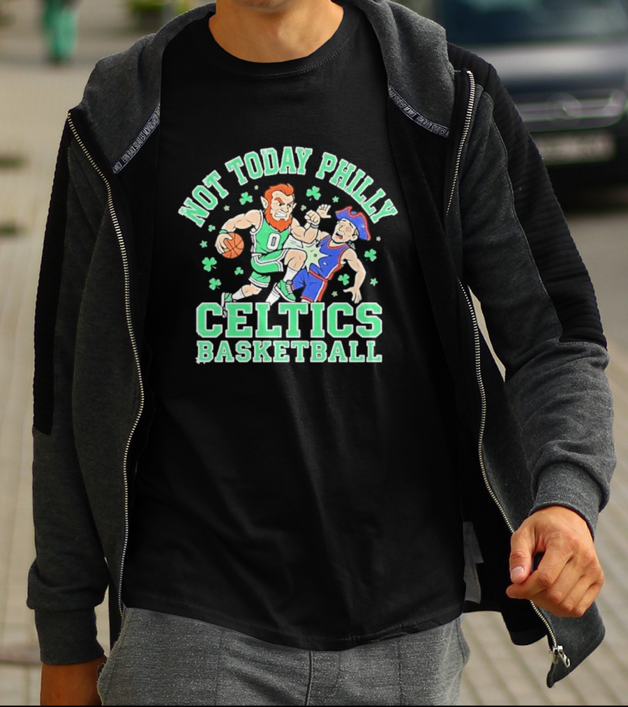 Not Today Philly Celtics Basketball Boston Rivalry Showdown T-Shirt