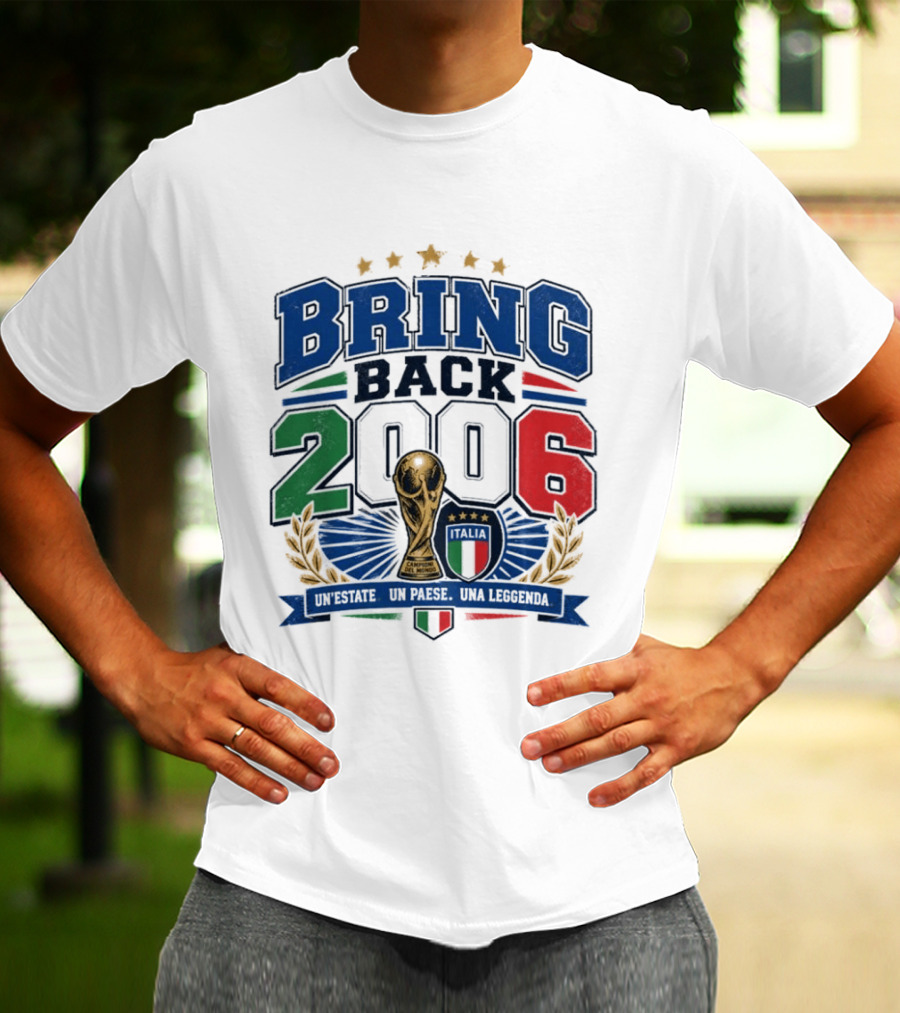 Italy World Champion Bring Back 2006 Unestate Un Paese Una Leggenda T-Shirt