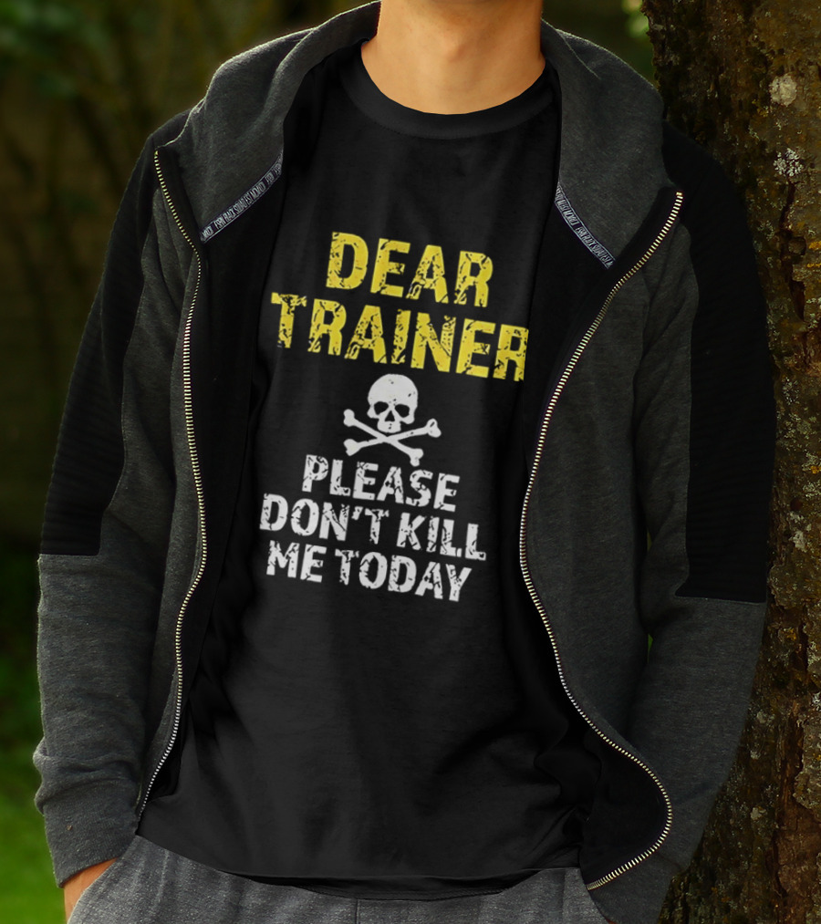 Dear Trainer Please Don't Kill Me Today Skull And Crossbones T-Shirt