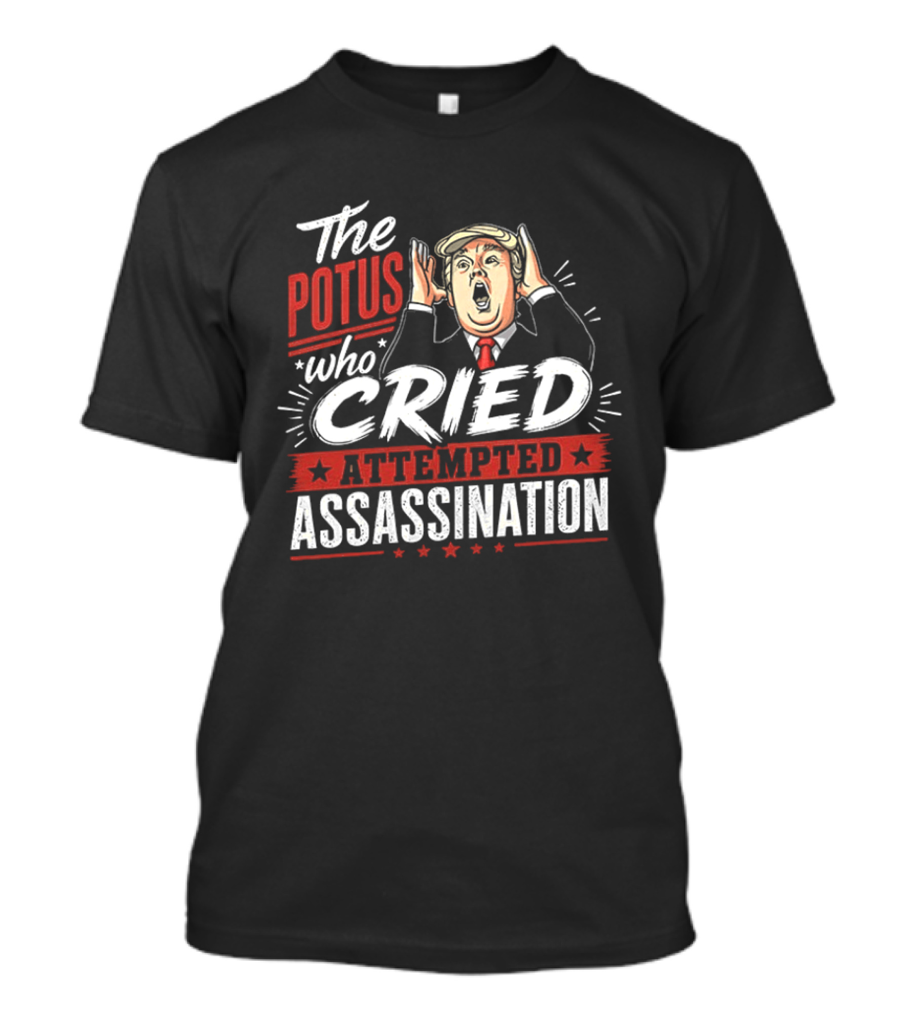 The POTUS Who Cried Attempted Assassination T-Shirt