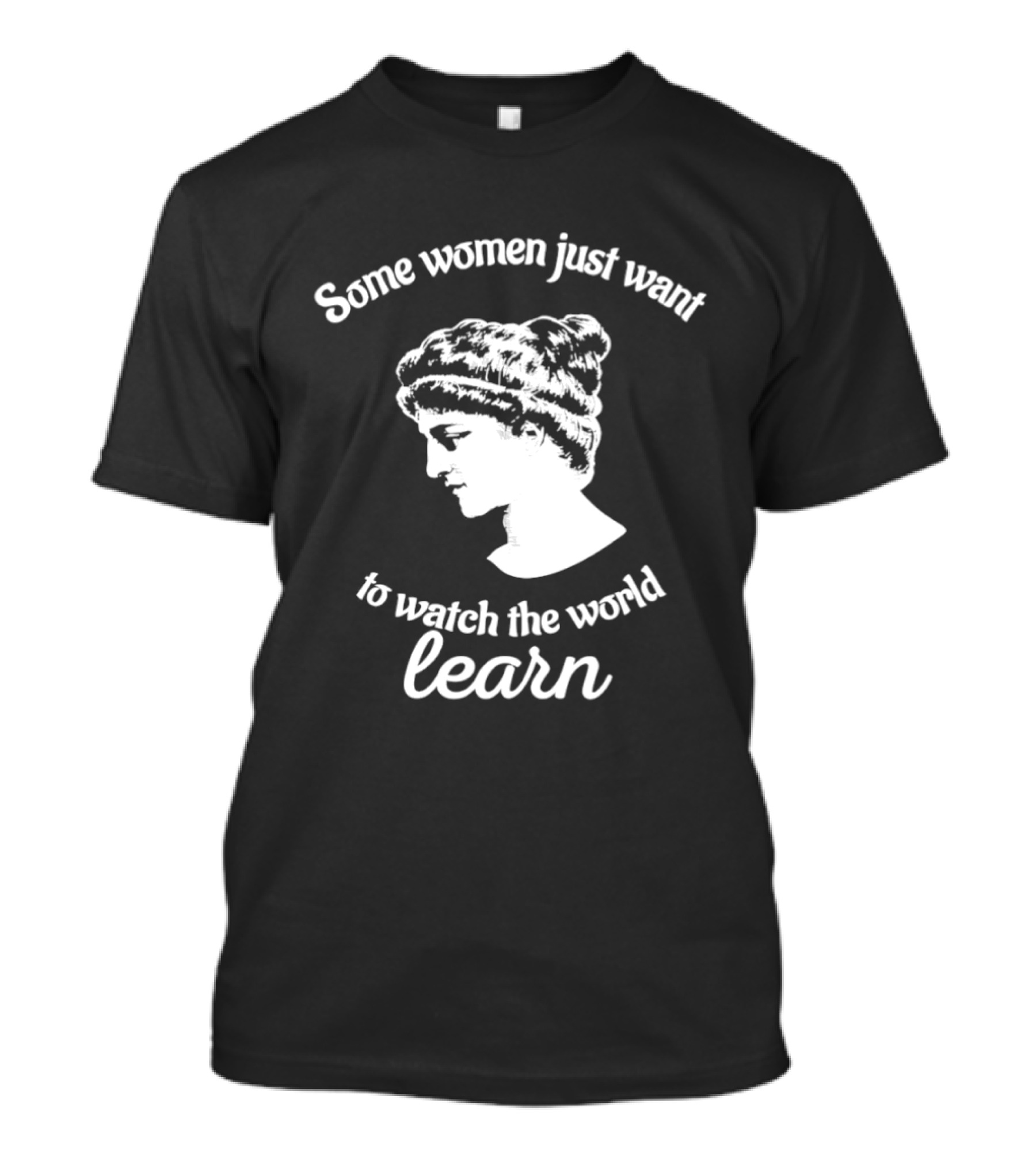 Hypatia Some Women Just Want To The World Learn T-Shirt