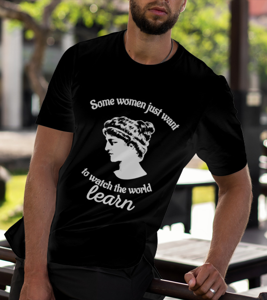 Hypatia Some Women Just Want To The World Learn T-Shirt