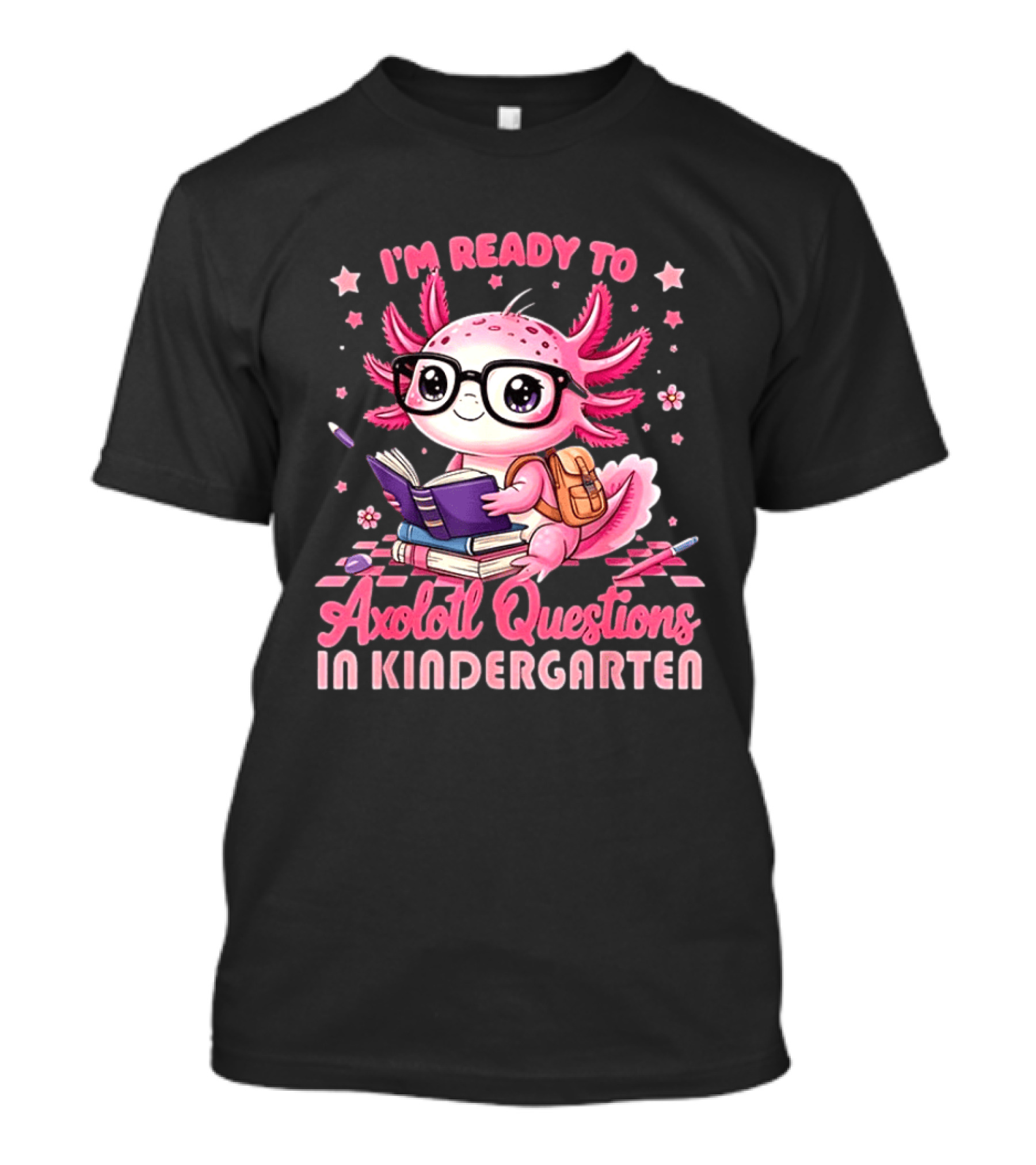 I'm Ready To Axolotl Questions In Kindergarten Cute Pink Axolotl With Glasses And Books T-Shirt