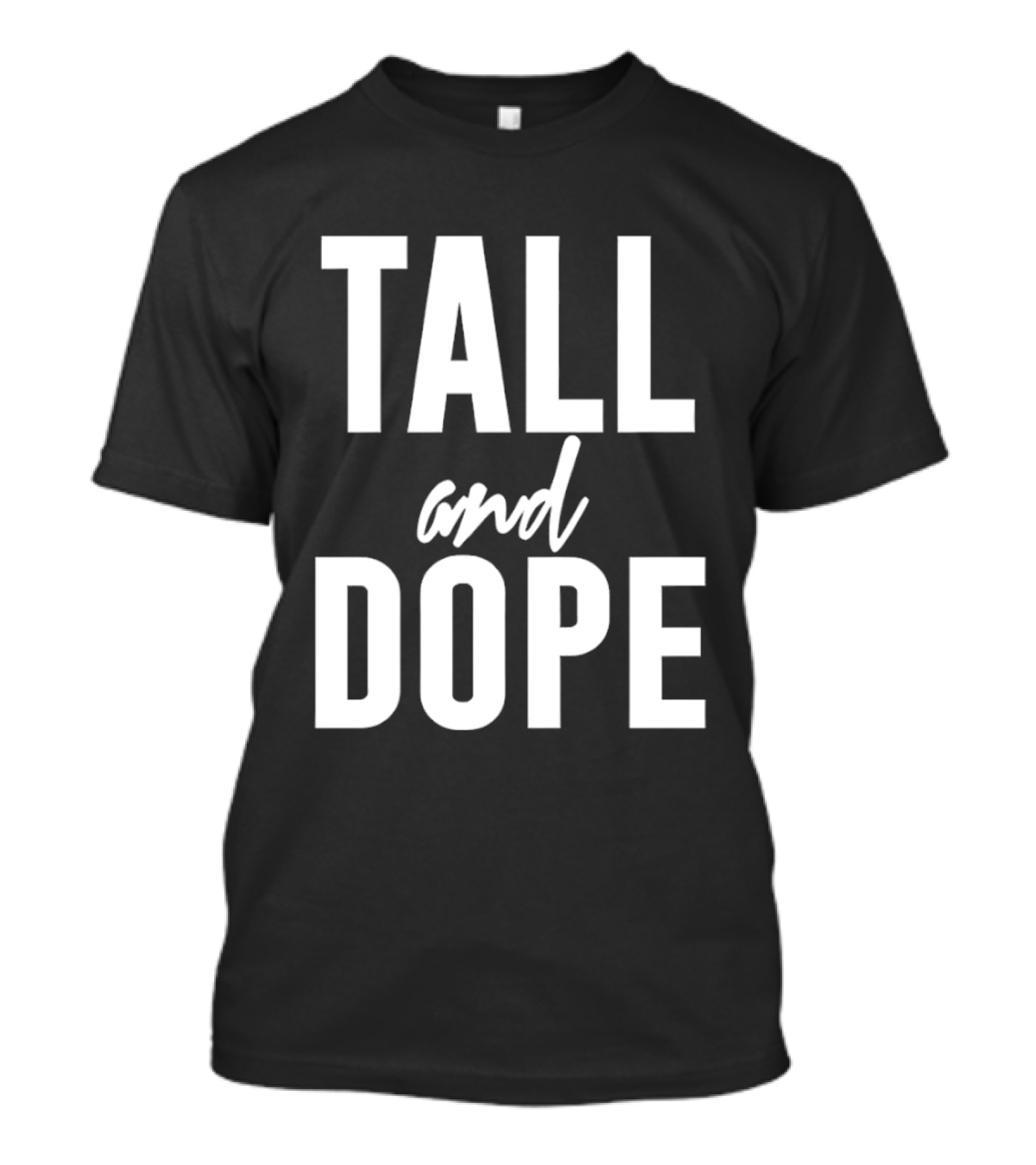 Tall And Dope T-Shirt