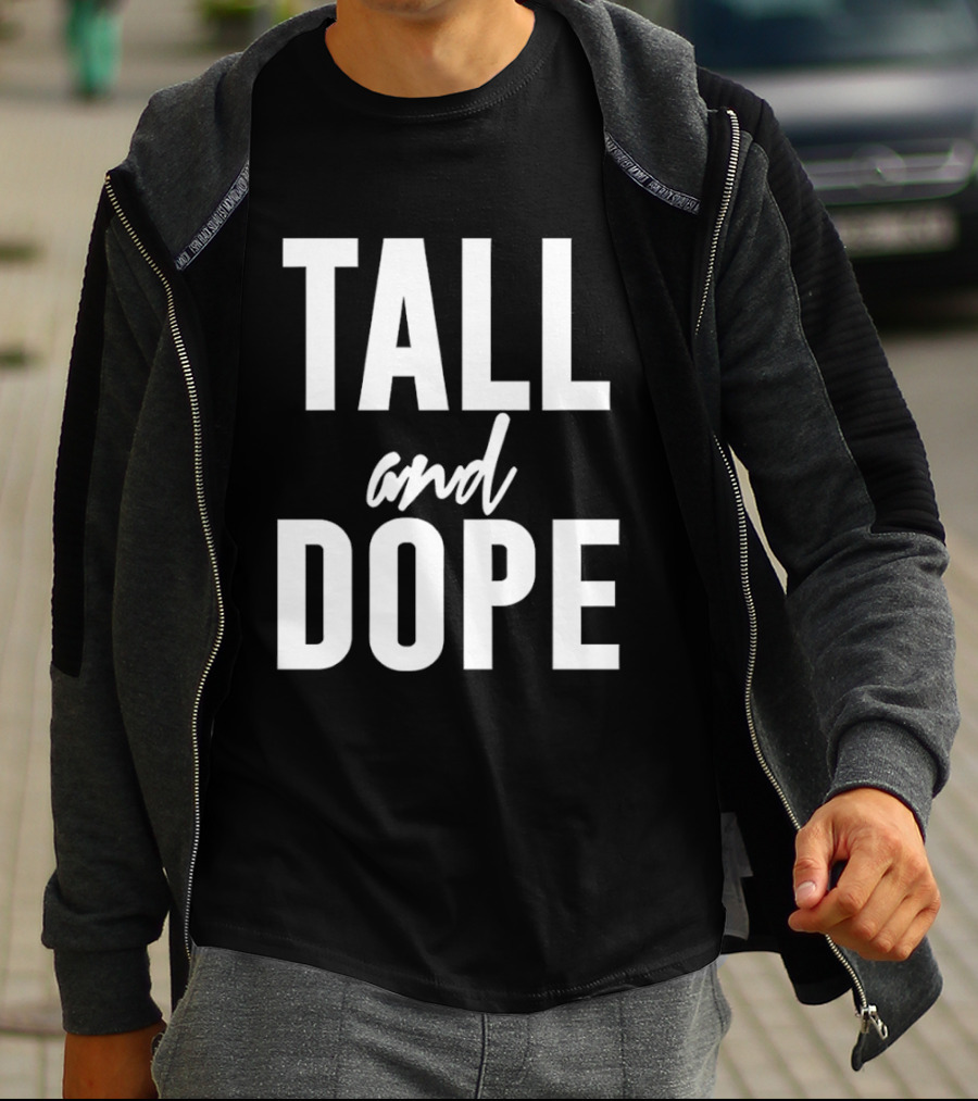 Tall And Dope T-Shirt