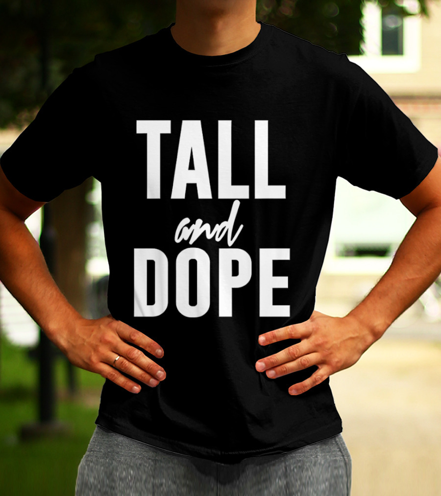 Tall And Dope T-Shirt