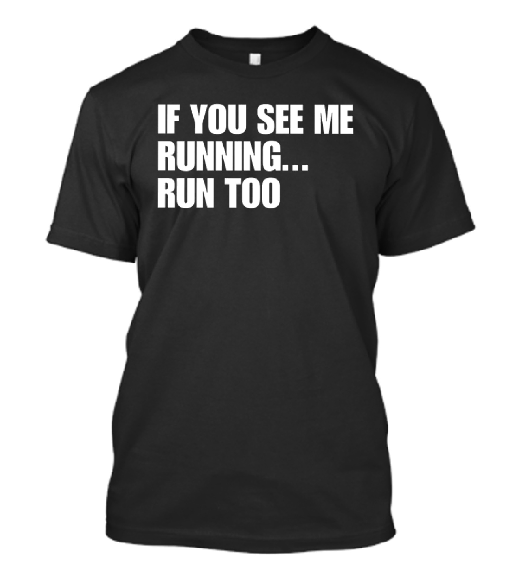 If You See Me Running Run Too Funny Phrase T-Shirt