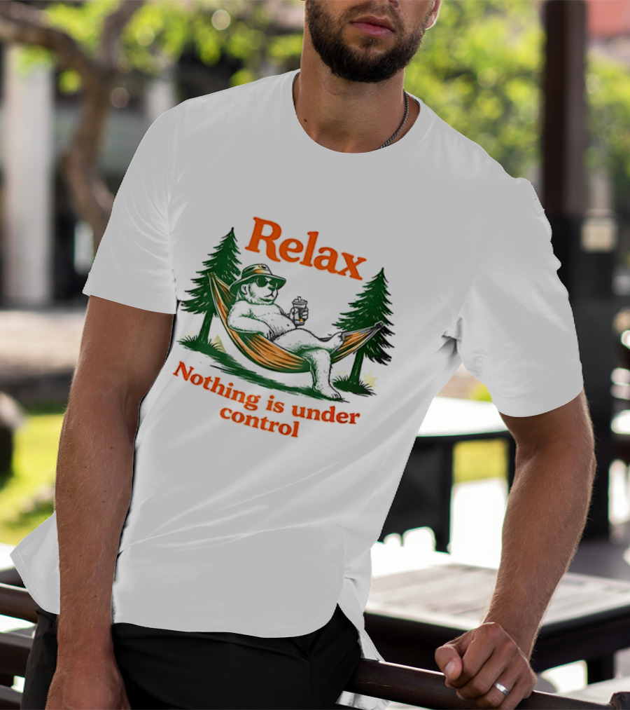 Relax Bear Lounging In Hammock Nothing Is Under Control T-Shirt