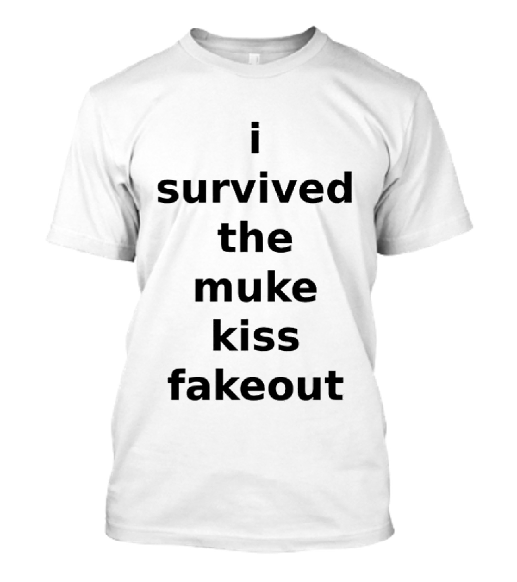 I Survived The Muke Kiss Fakeout T T-Shirt