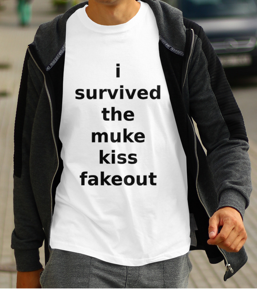 I Survived The Muke Kiss Fakeout T T-Shirt