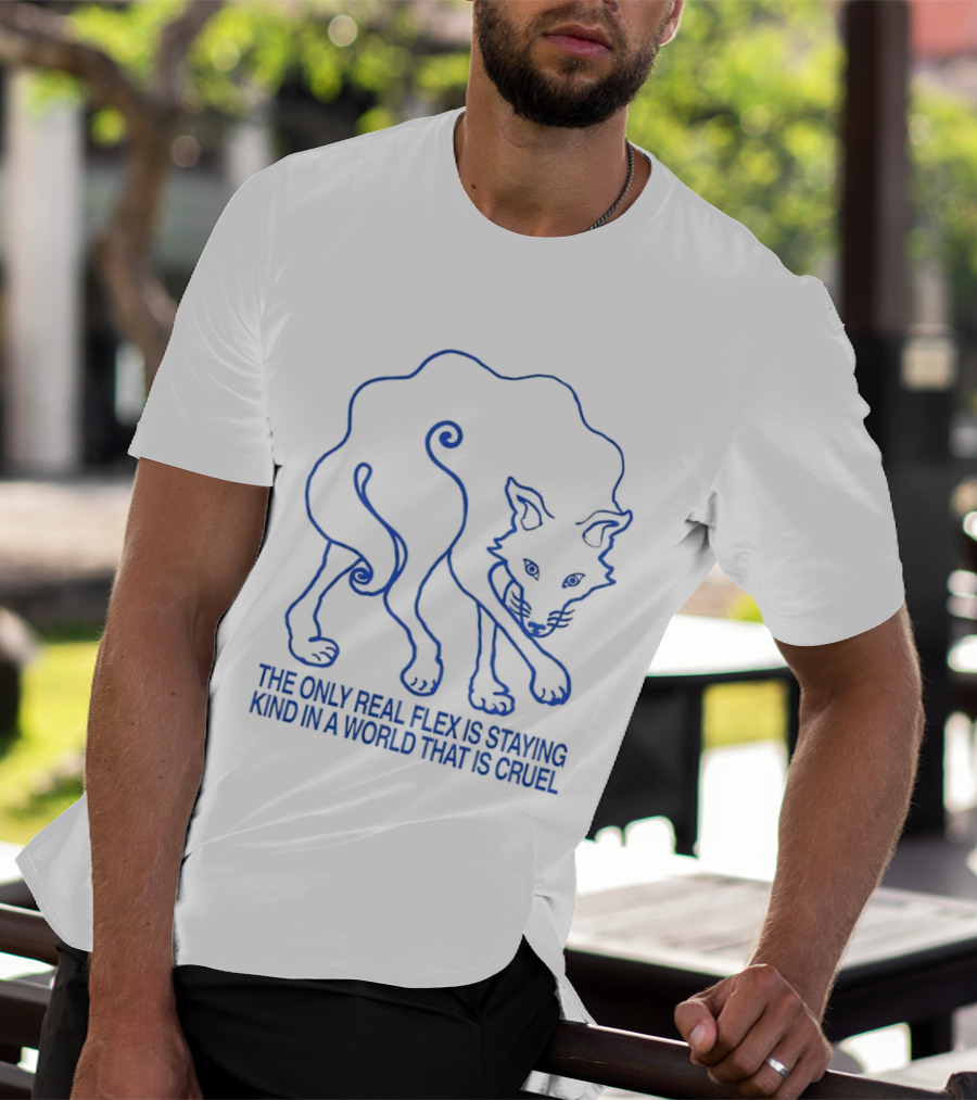 Wolf The Only Real Flex Is Staying Kind In A World That Is Cruel T-Shirt