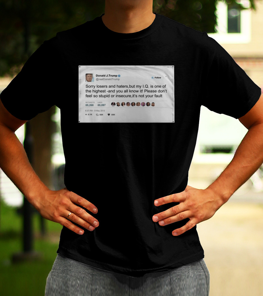Donald Trump Sorry Losers And Haters My IQ Is One Of The Highest Tweet T-Shirt